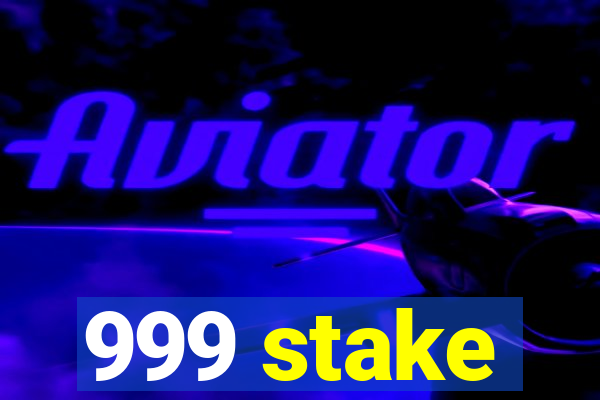 999 stake